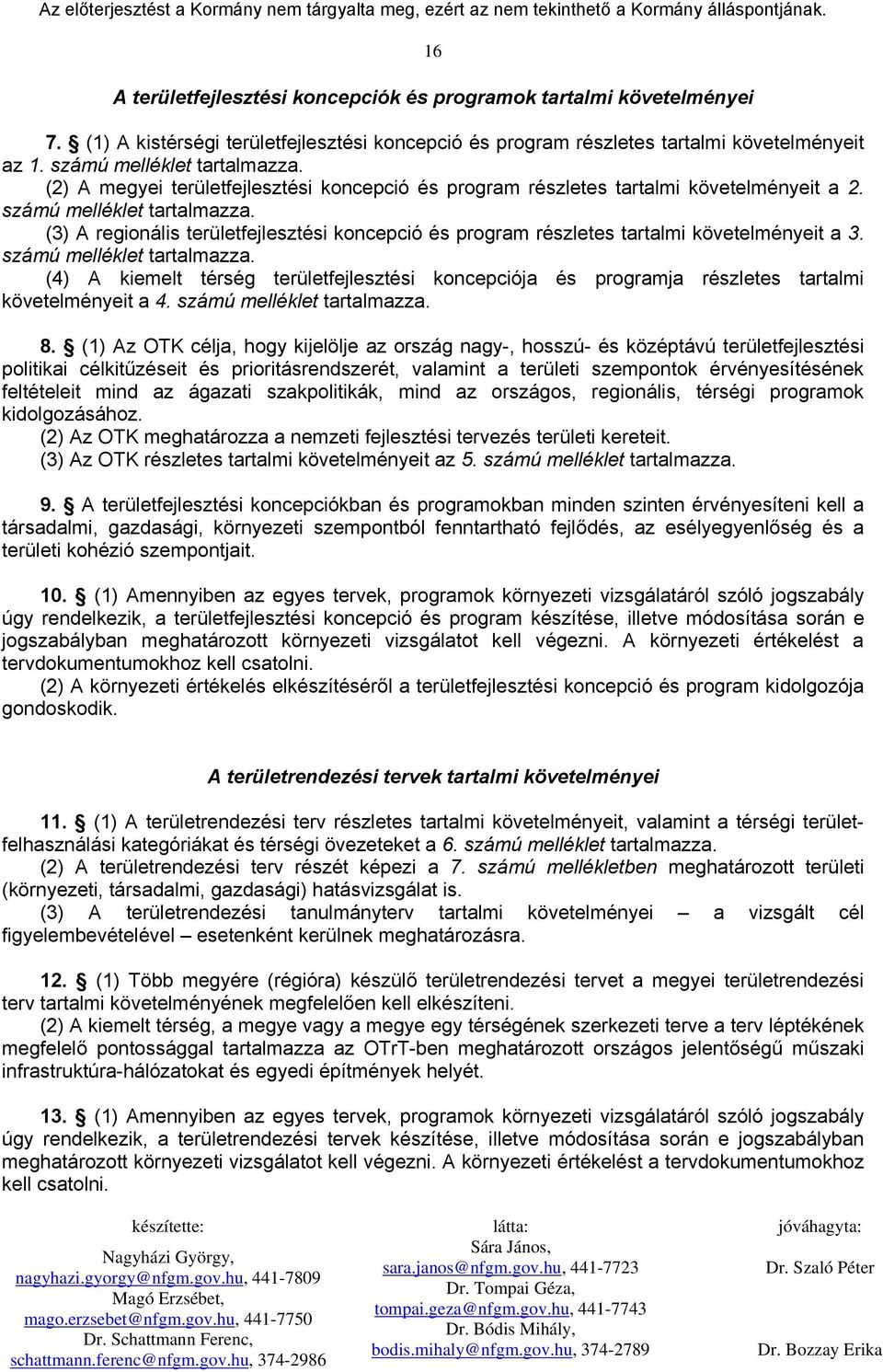 (3) A regionális területfejlesztési koncepció és program részletes tartalmi követelményeit a 3. számú melléklet tartalmazza.