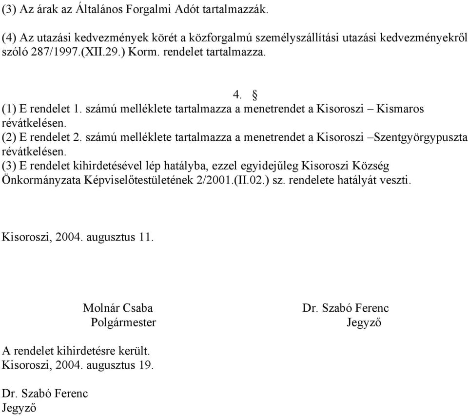 számú melléklete tartalmazza a menetrendet a Kisoroszi Szentgyörgypuszta révátkelésen.