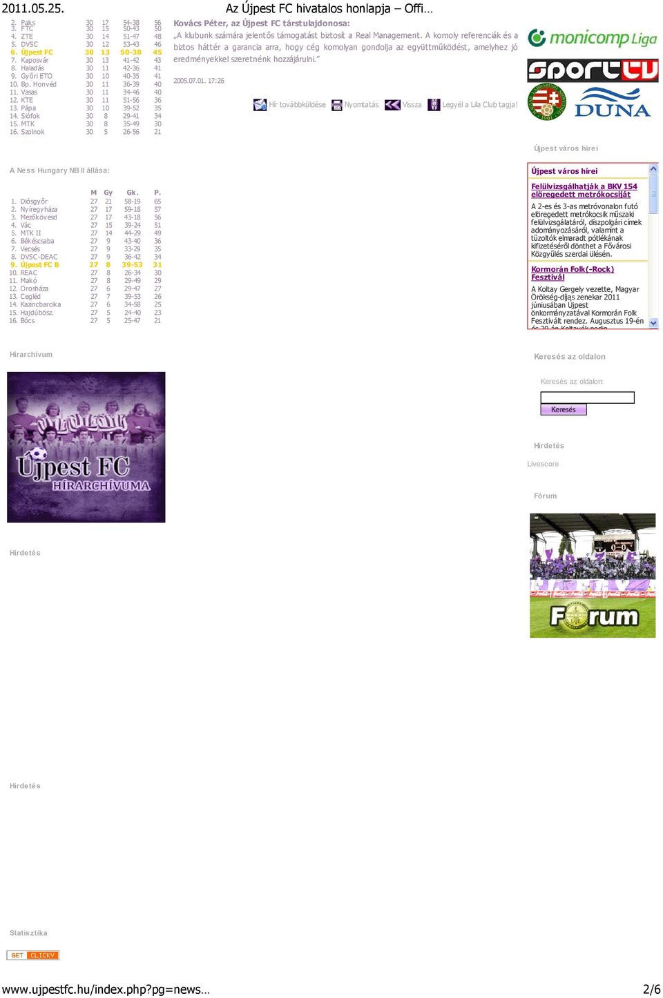 Szolnok 30 5 26-56 21 Kovács Péter, az Újpest FC társtulajdonosa: A klubunk számára jelentős támogatást biztosít a Real Management.
