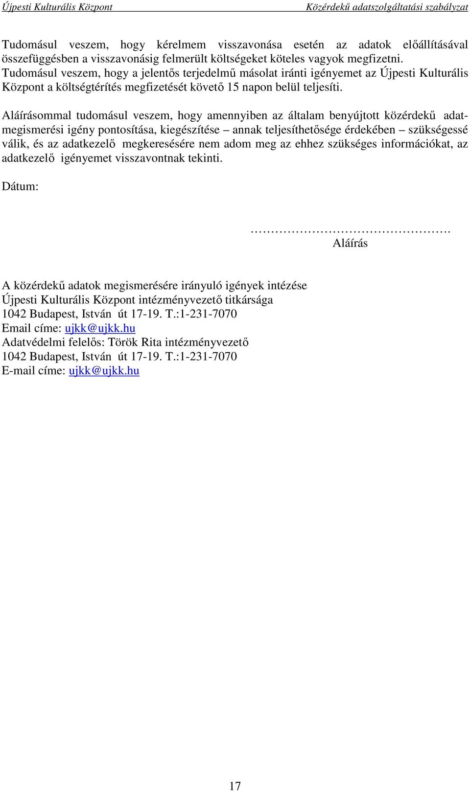 Aláírásommal tudomásul veszem, hogy amennyiben az általam benyújtott közérdekű adatmegismerési igény pontosítása, kiegészítése annak teljesíthetősége érdekében szükségessé válik, és az adatkezelő