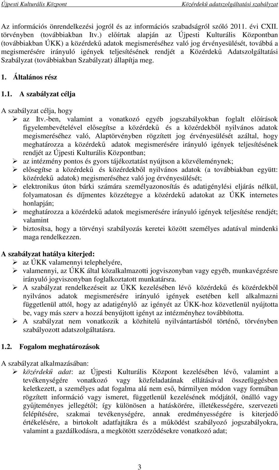 Közérdekű Adatszolgáltatási Szabályzat (továbbiakban Szabályzat) állapítja meg. 1. Általános rész 1.1. A szabályzat célja A szabályzat célja, hogy az Itv.