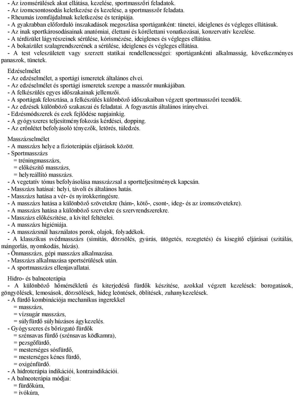 - Az inak sportkárosodásainak anatómiai, élettani és kórélettani vonatkozásai, konzervatív kezelése. - A térdízület lágyrészeinek sérülése, kórismézése, ideiglenes és végleges ellátása.