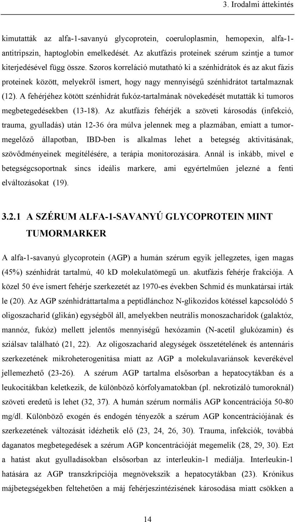 Szoros korreláció mutatható ki a szénhidrátok és az akut fázis proteinek között, melyekről ismert, hogy nagy mennyiségű szénhidrátot tartalmaznak (12).