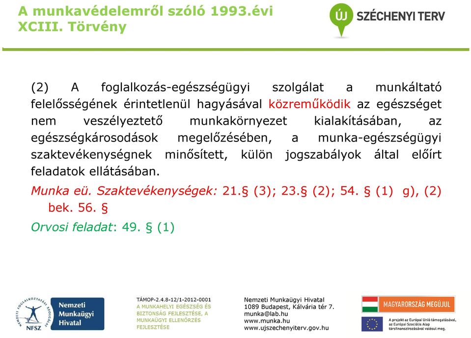 egészséget nem veszélyeztető munkakörnyezet kialakításában, az egészségkárosodások megelőzésében, a