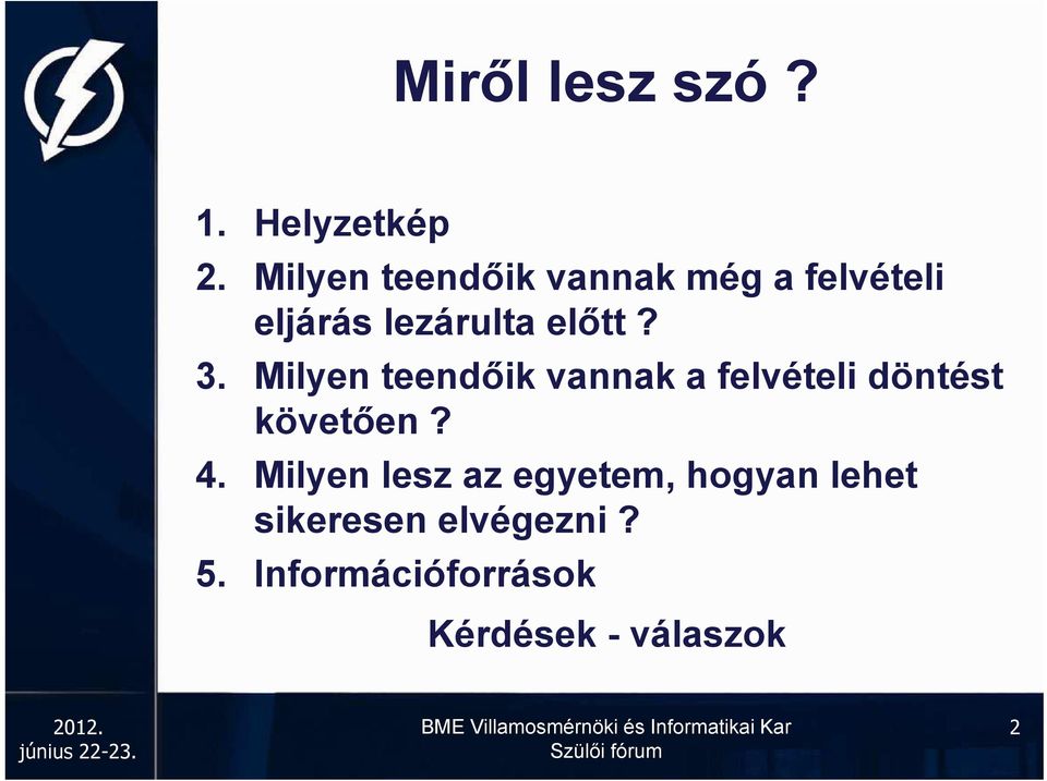 3. Milyen teendőik vannak a felvételi döntést követően? 4.
