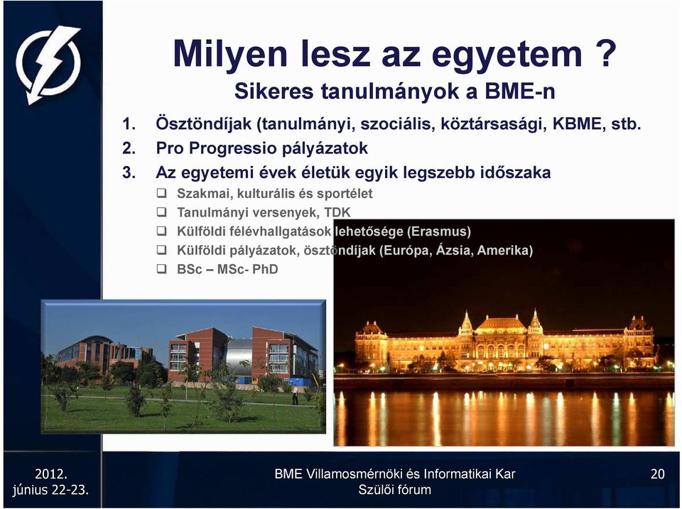Az egyetemi évek életük egyik legszebb időszaka Szakmai, kulturális és sportélet Tanulmányi