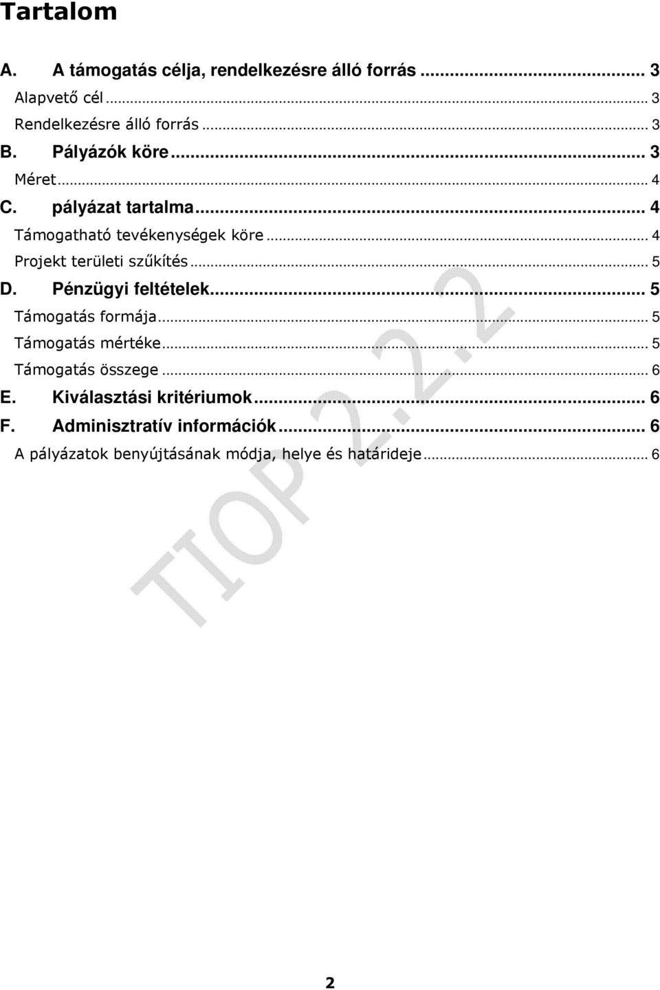 .. 5 D. Pénzügyi feltételek... 5 Támogatás formája... 5 Támogatás mértéke... 5 Támogatás összege... 6 E.