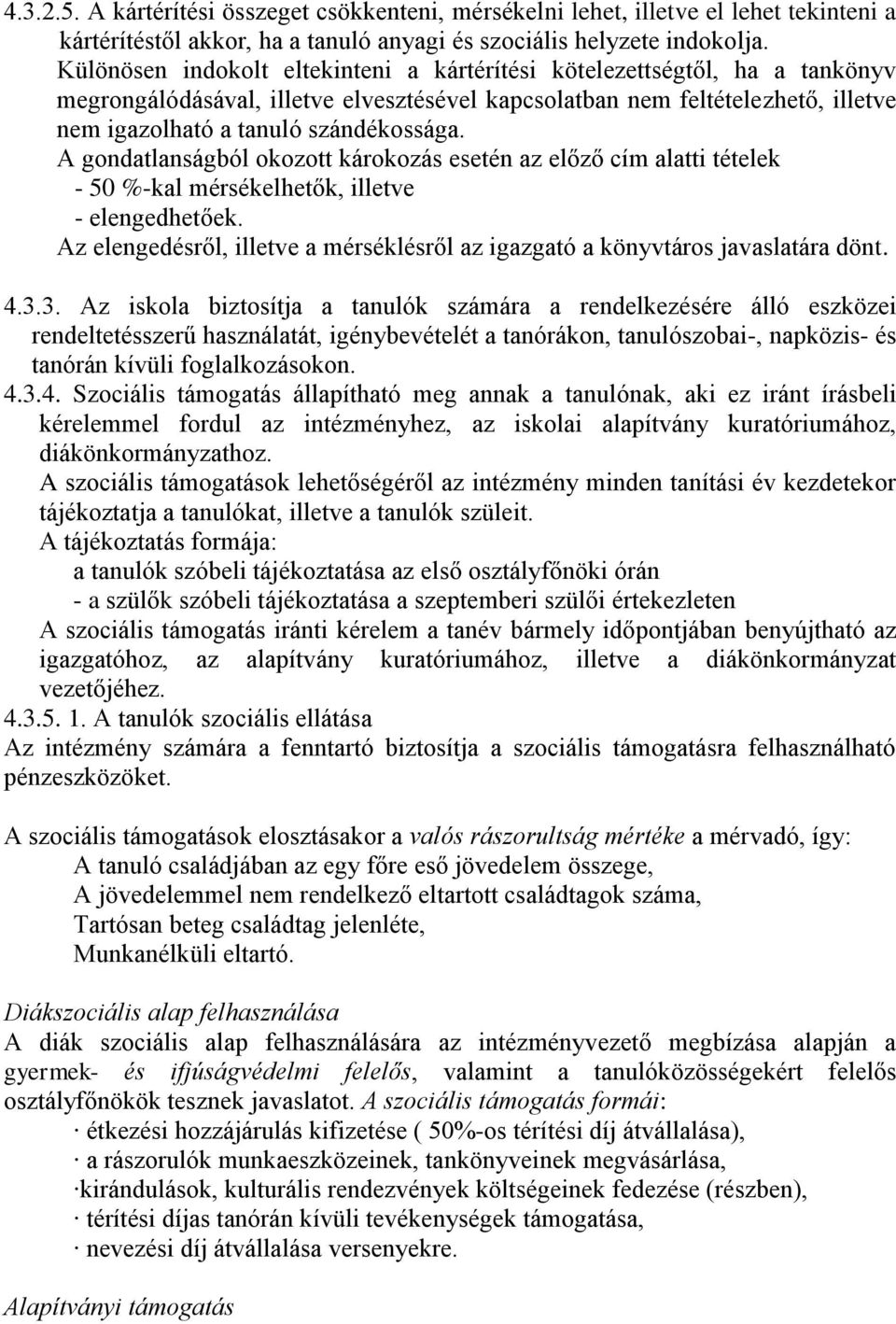 A gondatlanságból okozott károkozás esetén az előző cím alatti tételek - 50 %-kal mérsékelhetők, illetve - elengedhetőek.