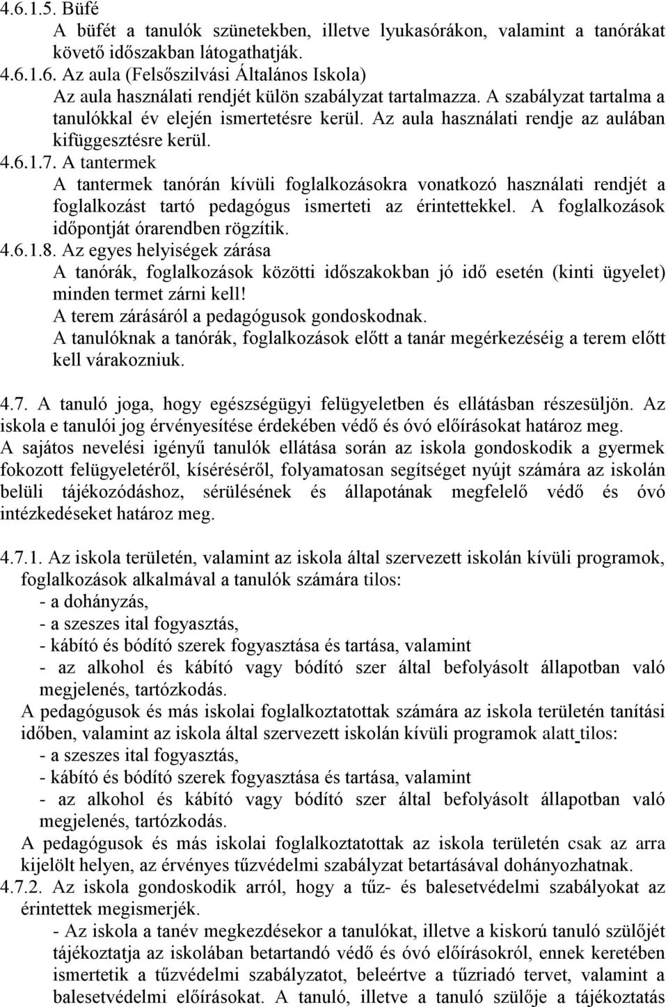 A tantermek A tantermek tanórán kívüli foglalkozásokra vonatkozó használati rendjét a foglalkozást tartó pedagógus ismerteti az érintettekkel. A foglalkozások időpontját órarendben rögzítik. 4.6.1.8.