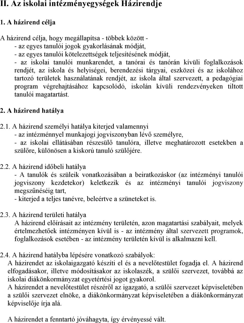 munkarendet, a tanórai és tanórán kívüli foglalkozások rendjét, az iskola és helyiségei, berendezési tárgyai, eszközei és az iskolához tartozó területek használatának rendjét, az iskola által