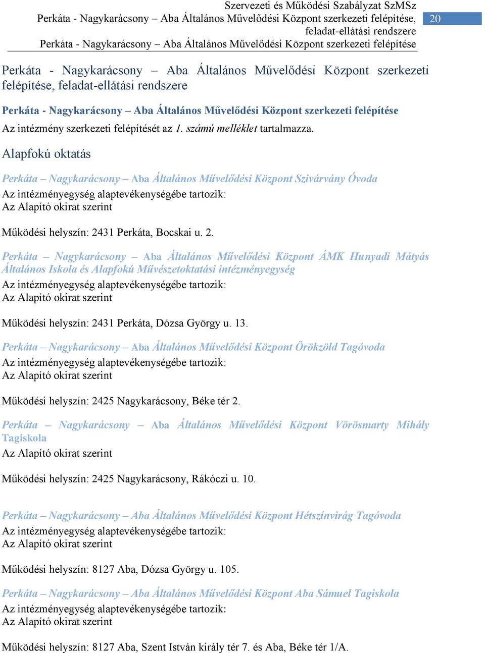 szerkezeti felépítése Az intézmény szerkezeti felépítését az 1. számú melléklet tartalmazza.