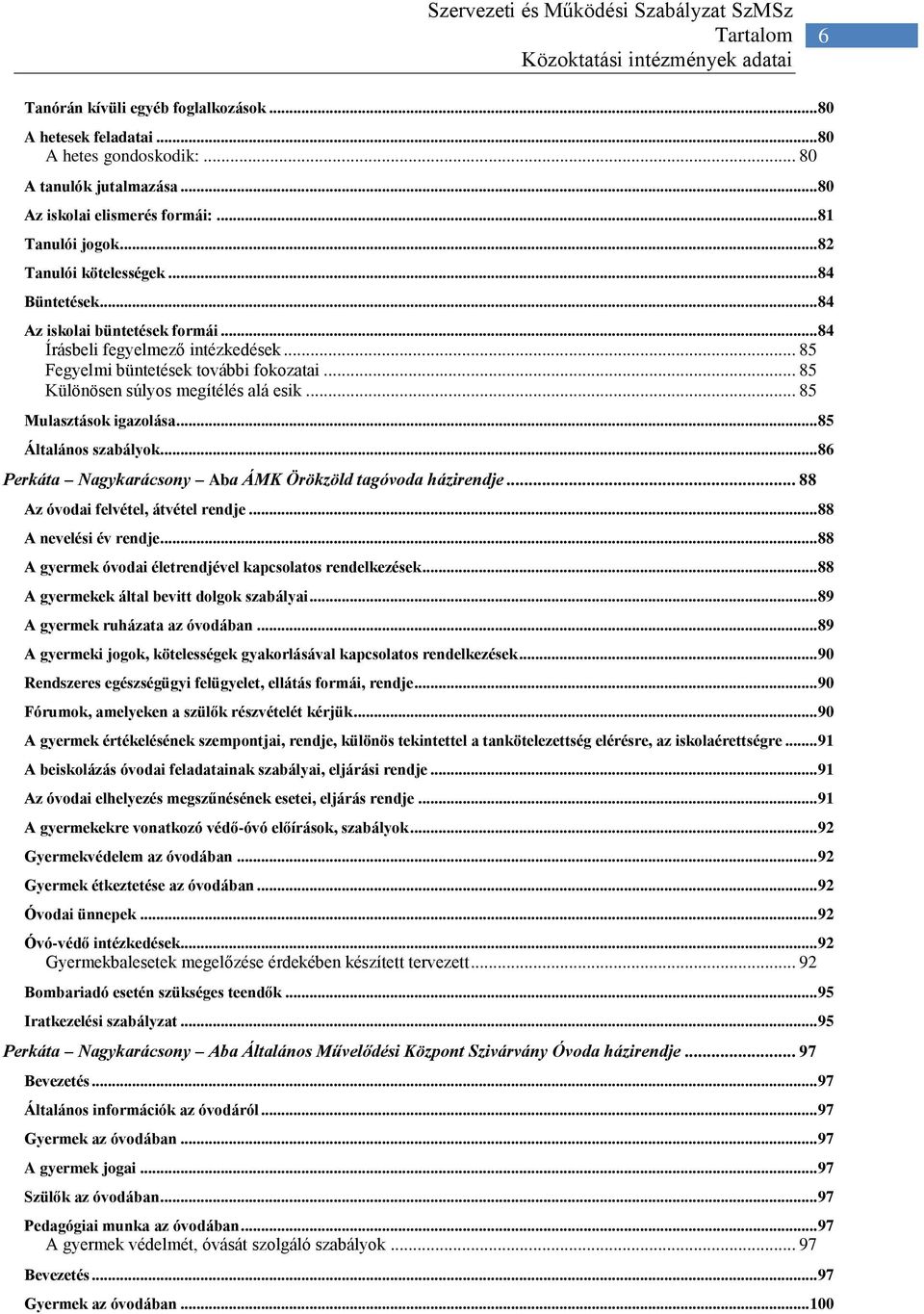 .. 85 Fegyelmi büntetések további fokozatai... 85 Különösen súlyos megítélés alá esik... 85 Mulasztások igazolása... 85 Általános szabályok.