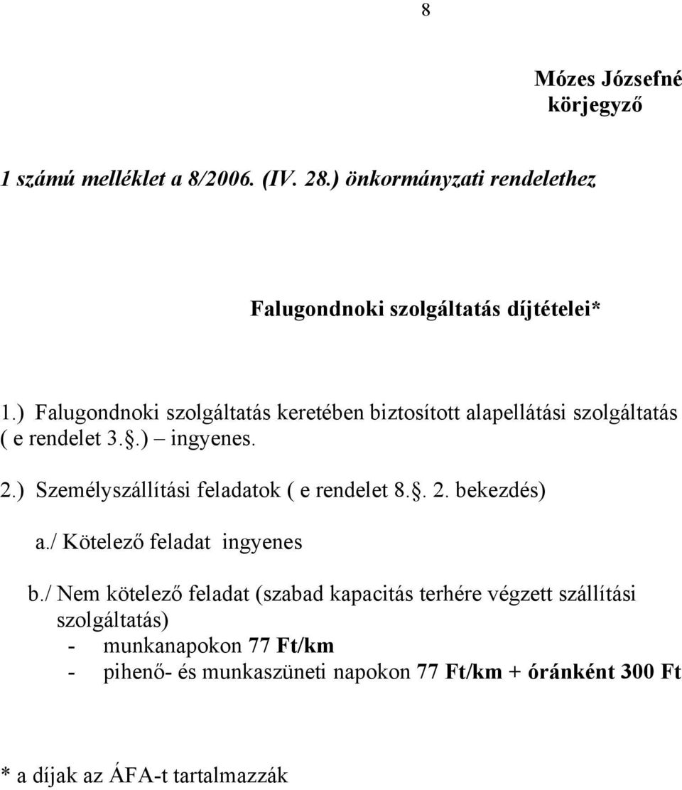 ) Személyszállítási feladatok ( e rendelet 8.. 2. bekezdés) a./ Kötelező feladat ingyenes b.