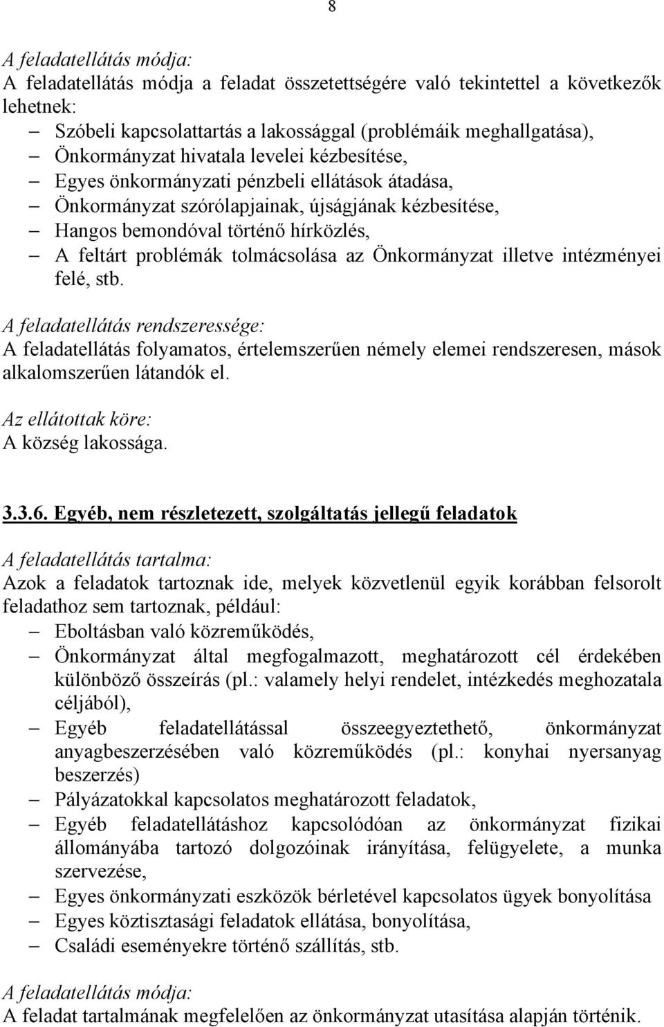 intézményei felé, stb. A feladatellátás folyamatos, értelemszerűen némely elemei rendszeresen, mások alkalomszerűen látandók el. A község lakossága. 3.3.6.