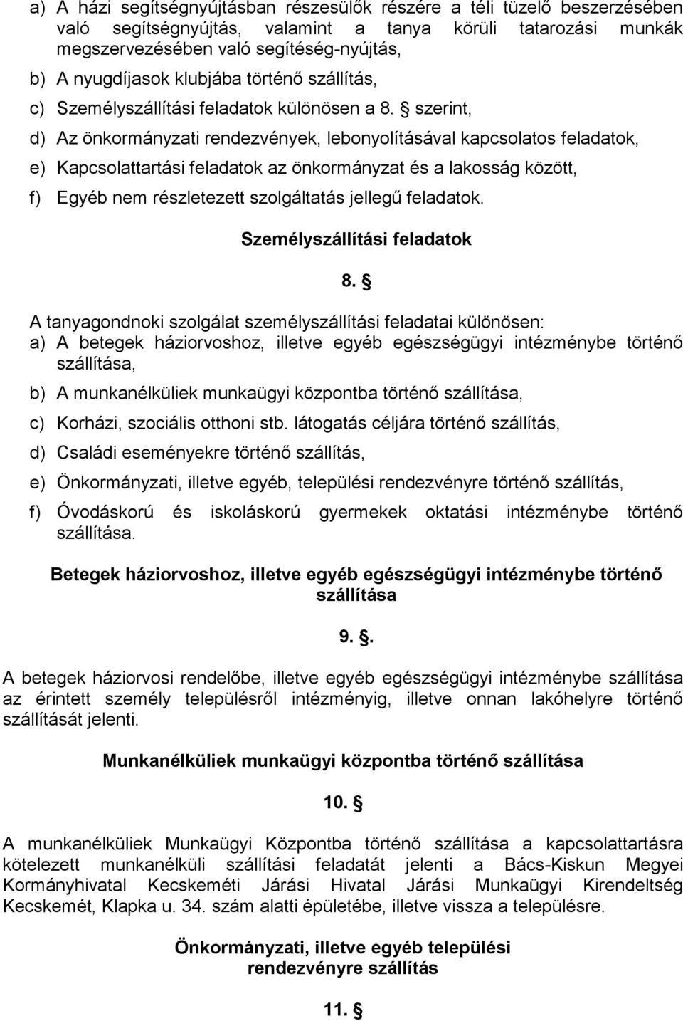 szerint, d) Az önkormányzati rendezvények, lebonyolításával kapcsolatos feladatok, e) Kapcsolattartási feladatok az önkormányzat és a lakosság között, f) Egyéb nem részletezett szolgáltatás jellegű