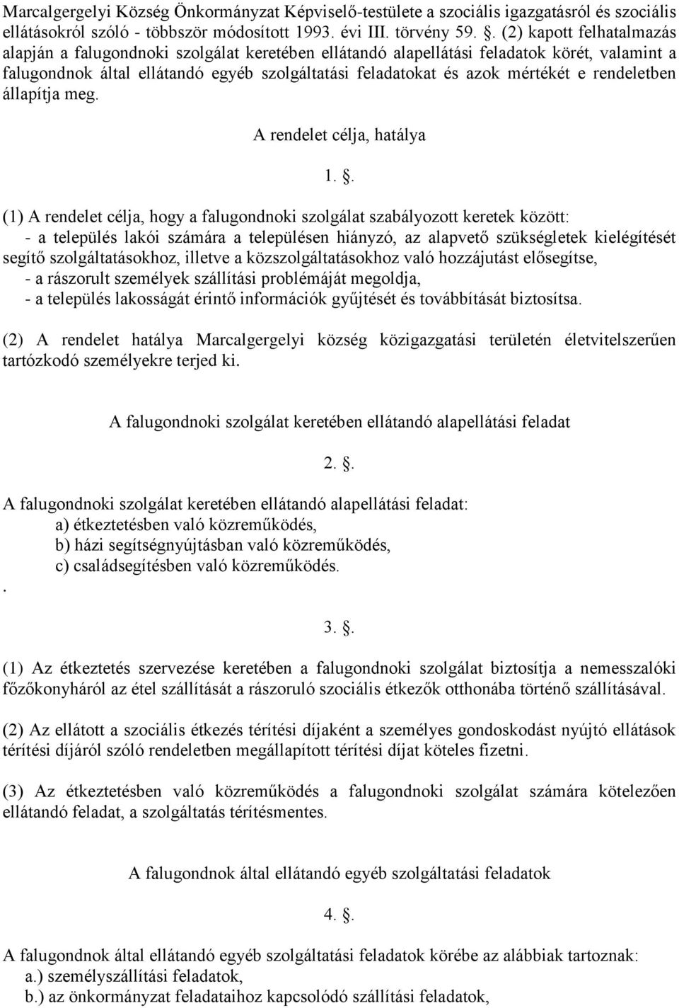 rendeletben állapítja meg. A rendelet célja, hatálya 1.