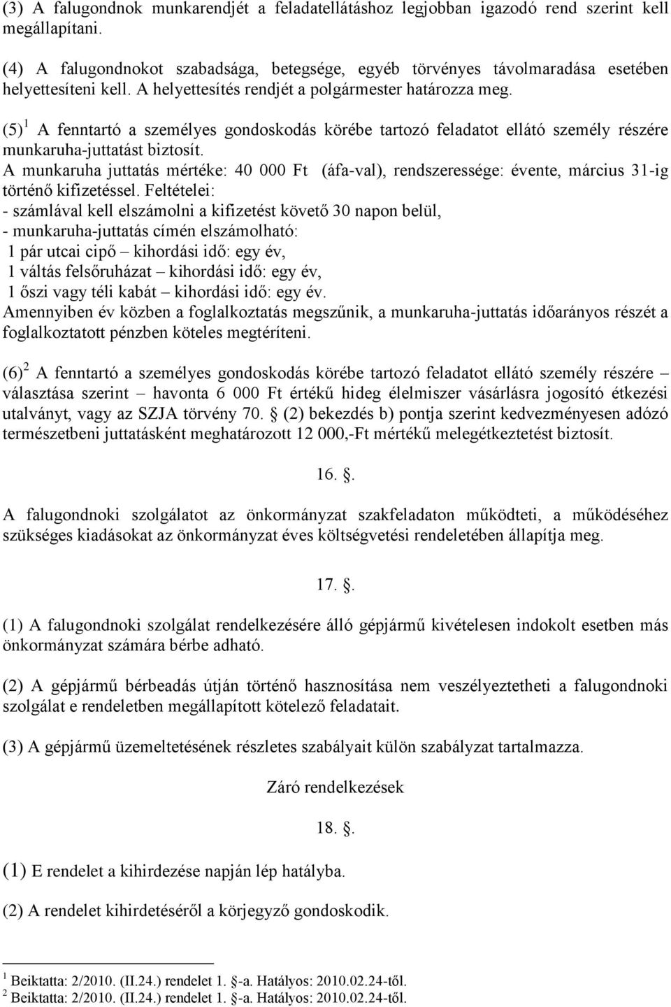 (5) 1 A fenntartó a személyes gondoskodás körébe tartozó feladatot ellátó személy részére munkaruha-juttatást biztosít.