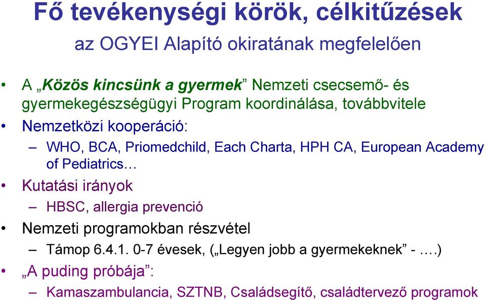 CA, European Academy of Pediatrics Kutatási irányok HBSC, allergia prevenció Nemzeti programokban részvétel Támop 6.4.1.