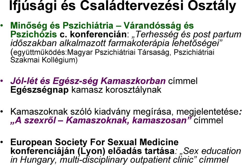 Pszichiátriai Szakmai Kollégium) Jól-lét és Egész-ség Kamaszkorban címmel Egészségnap kamasz korosztálynak Kamaszoknak szóló kiadvány