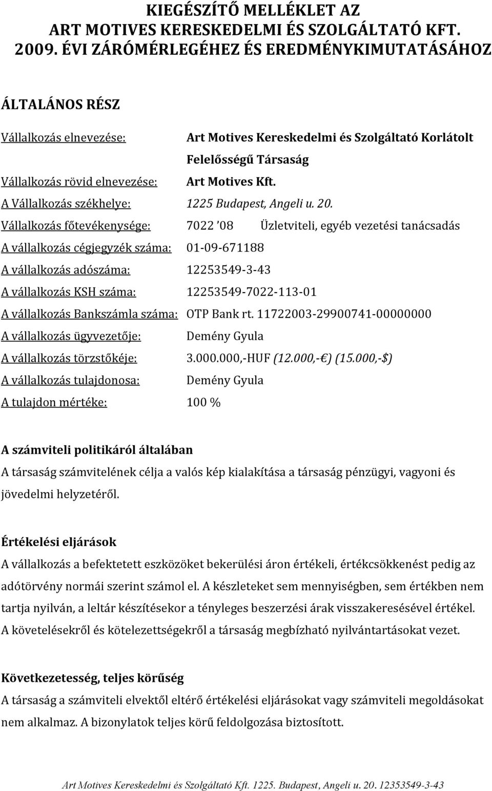 A Vállalkozás székhelye: 1225 Budapest, Angeli u. 20.