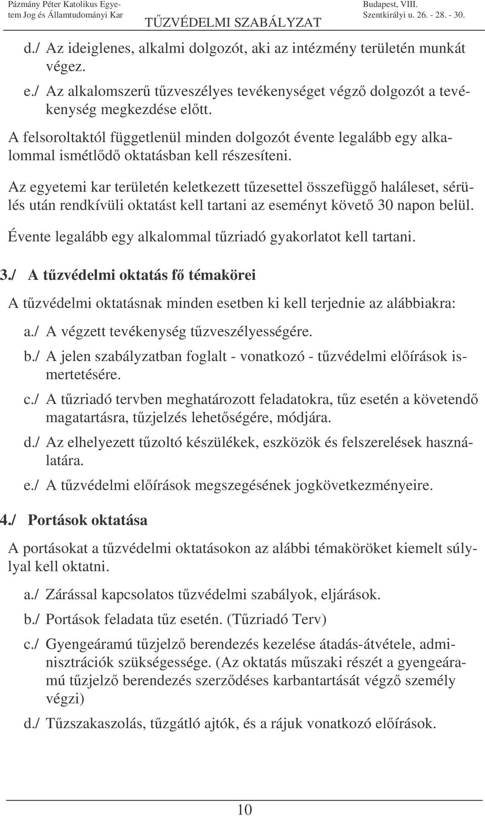 Az egyetemi kar területén keletkezett tzesettel összefügg haláleset, sérülés után rendkívüli oktatást kell tartani az eseményt követ 30 napon belül.