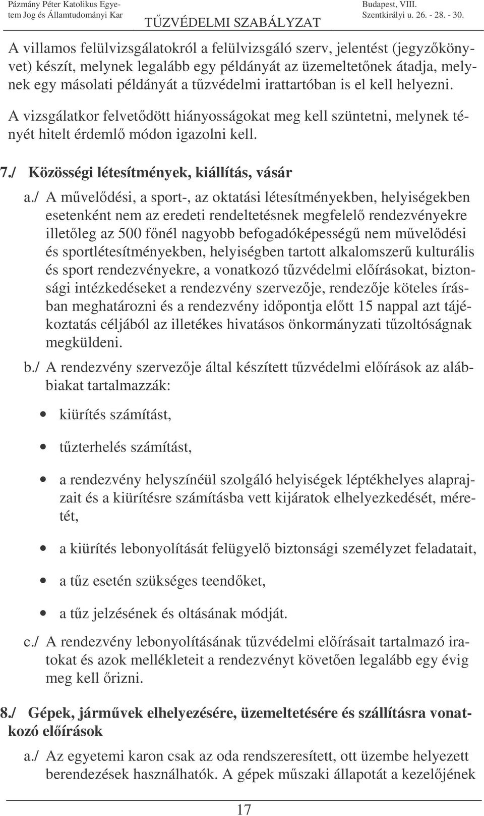 / A mveldési, a sport-, az oktatási létesítményekben, helyiségekben esetenként nem az eredeti rendeltetésnek megfelel rendezvényekre illetleg az 500 fnél nagyobb befogadóképesség nem mveldési és