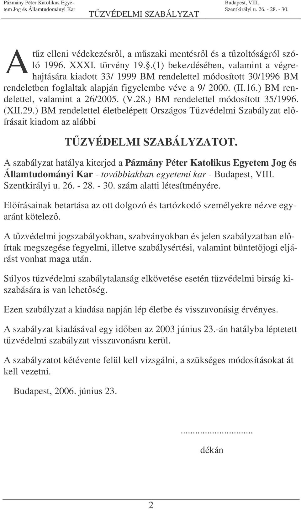 (V.28.) BM rendelettel módosított 35/1996. (XII.29.) BM rendelettel életbelépett Országos Tzvédelmi Szabályzat elírásait kiadom az alábbi OT.