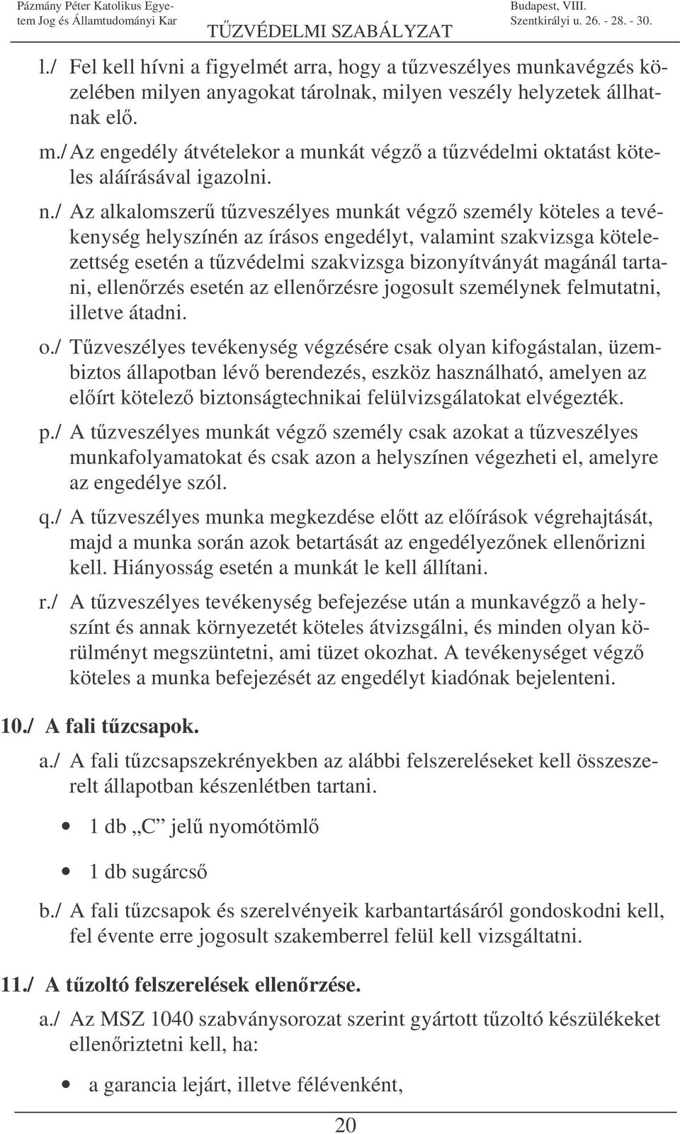 tartani, ellenrzés esetén az ellenrzésre jogosult személynek felmutatni, illetve átadni. o.
