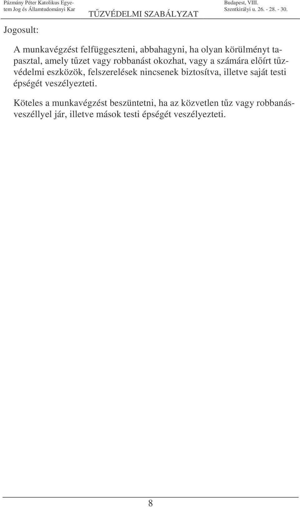 nincsenek biztosítva, illetve saját testi épségét veszélyezteti.