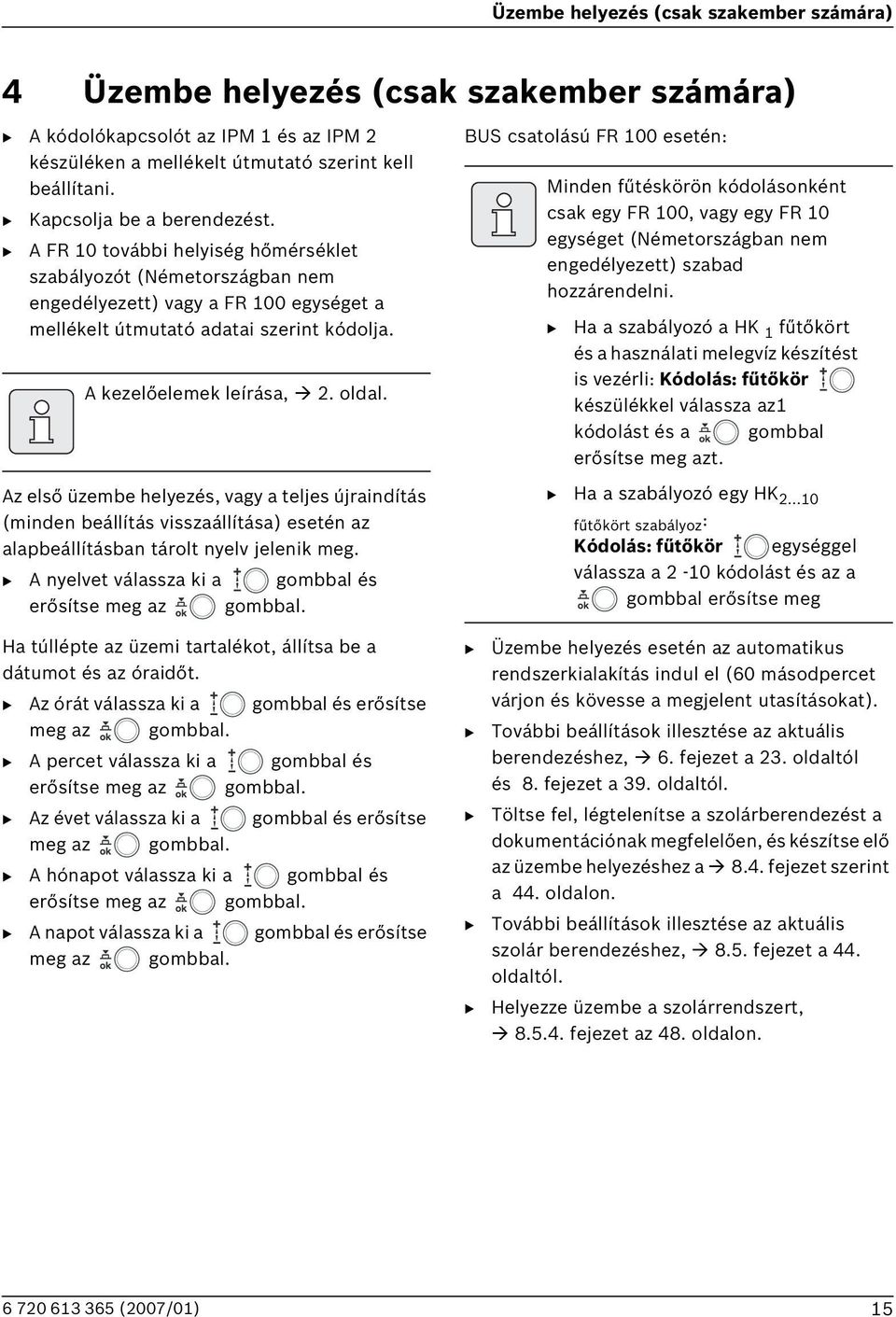 A kezelőelemek leírása, 2. oldal. Az első üzembe helyezés, vagy a teljes újraindítás (minden beállítás visszaállítása) esetén az alapbeállításban tárolt nyelv jelenik meg.