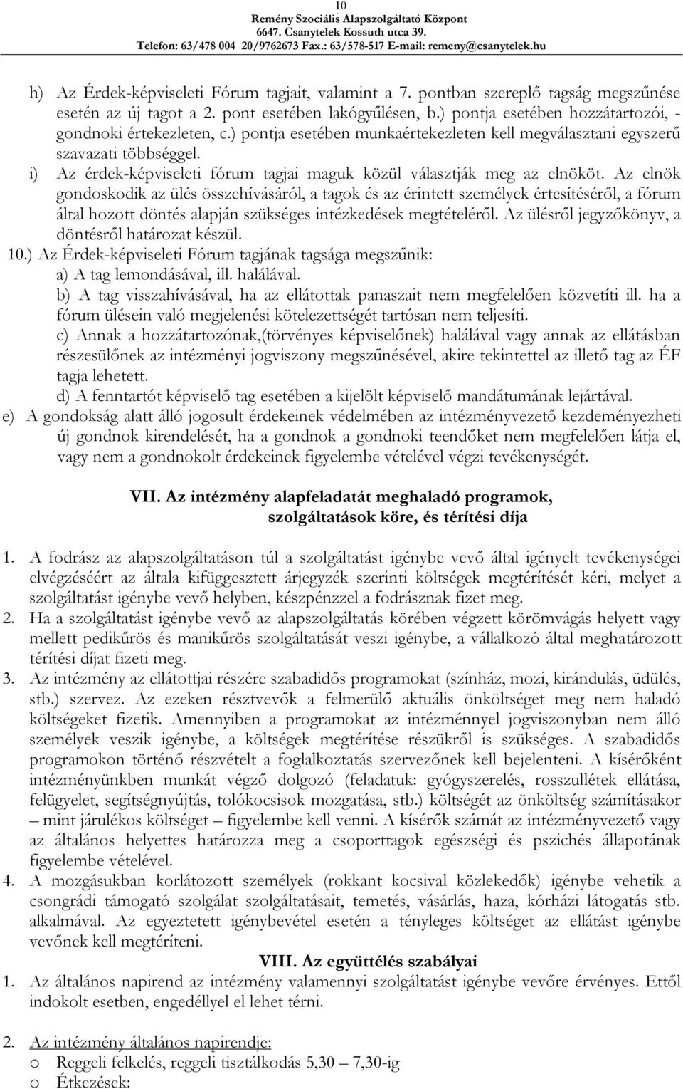 i) Az érdek-képviseleti fórum tagjai maguk közül választják meg az elnököt.