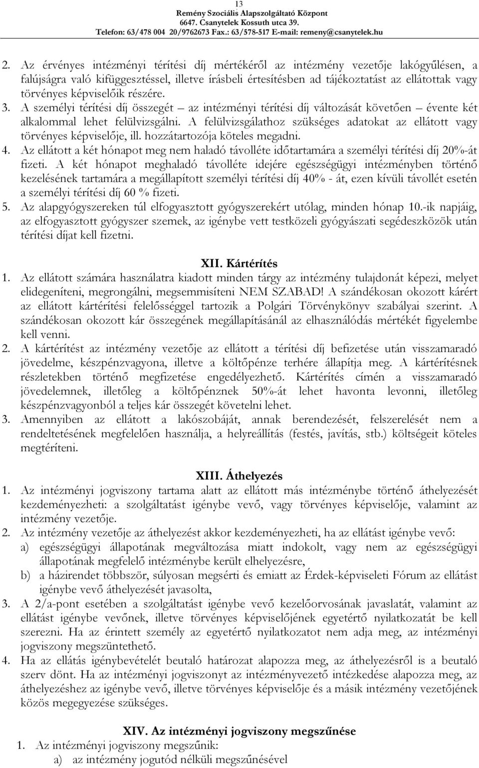 A felülvizsgálathoz szükséges adatokat az ellátott vagy törvényes képviselője, ill. hozzátartozója köteles megadni. 4.