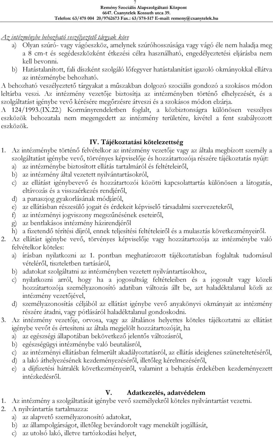 A behozható veszélyeztető tárgyakat a műszakban dolgozó szociális gondozó a szokásos módon leltárba veszi.