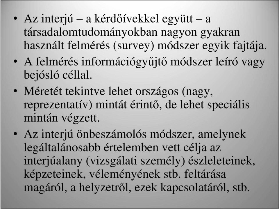 Méretét tekintve lehet országos (nagy, reprezentatív) mintát érintı, de lehet speciális mintán végzett.