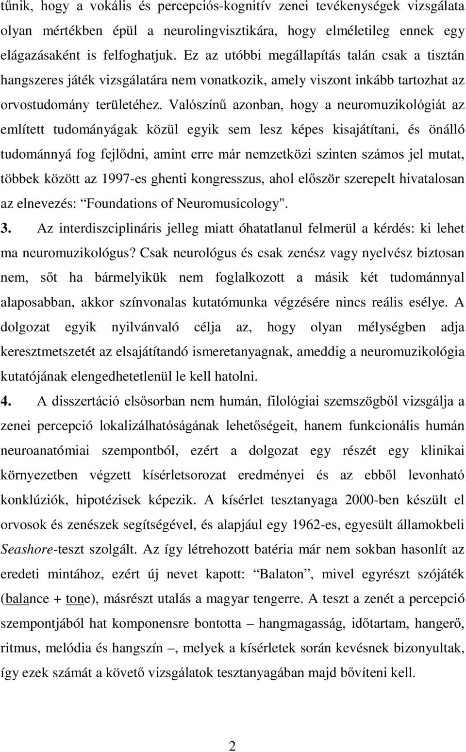 említett tudományágak közül egyik sem lesz képes kisajátítani, és önálló tudománnyá foj IHMO GQL DPLQW HUUH PiU QHP]HWN ]L V]LQWHQV]iPRV MHO PXWDW többek között az 1997-HVJKHQWLNRQJUHVV]XVDKROHO az