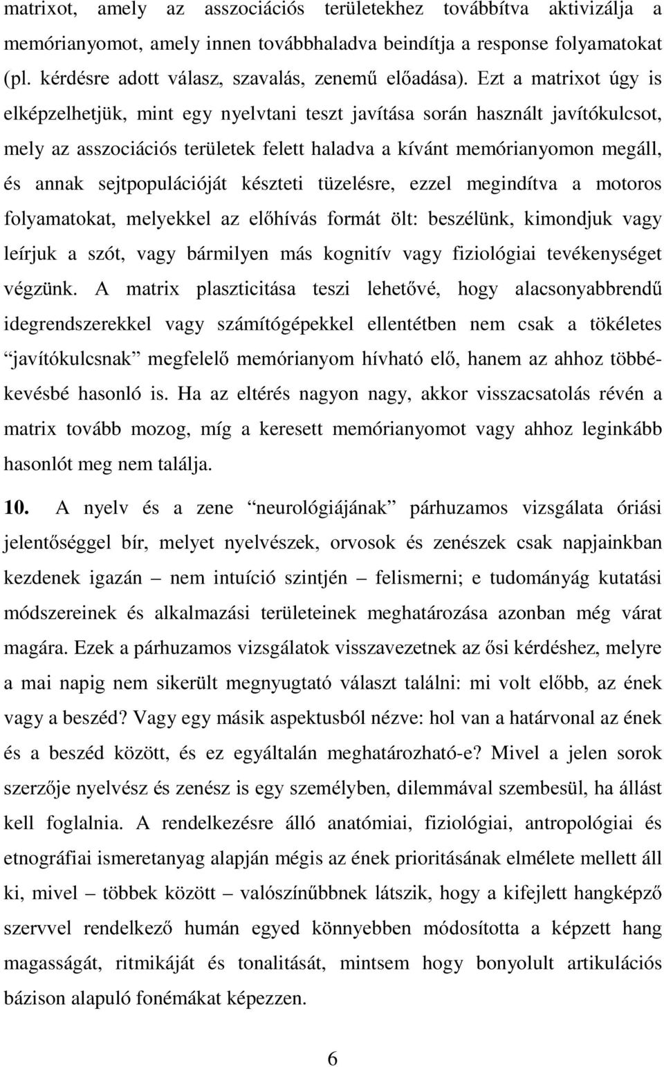 készteti tüzelésre, ezzel megindítva a motoros IRO\DPDWRNDW PHO\HNNHO D] HO KtYiV IRUPiW OW EHV]pO QN NLPRQGMXN YDJ\ leírjuk a szót, vagy bármilyen más kognitív vagy fiziológiai tevékenységet YpJ] QN