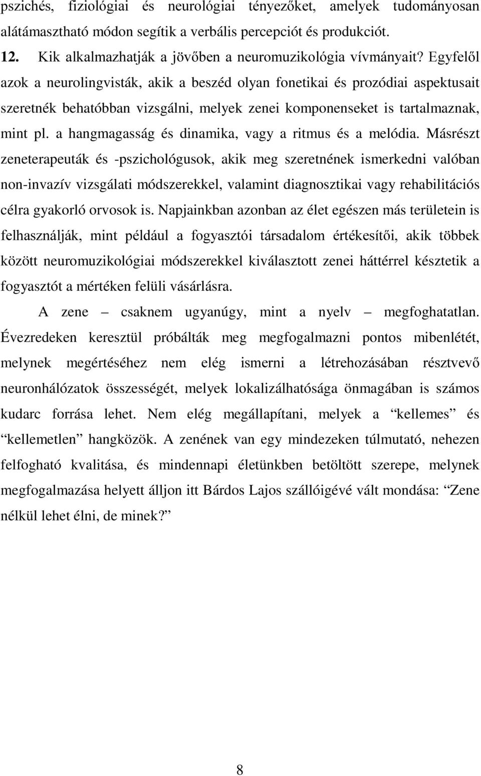 komponenseket is tartalmaznak, mint pl. a hangmagasság és dinamika, vagy a ritmus és a melódia.