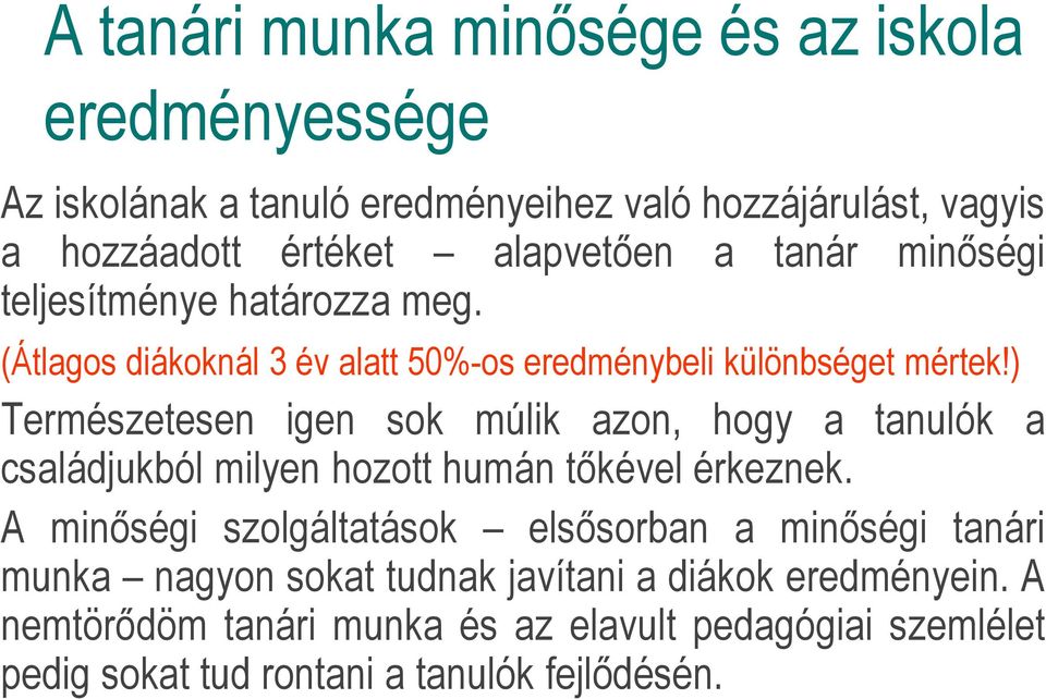 ) Természetesen igen sok múlik azon, hogy a tanulók a családjukból milyen hozott humán tőkével érkeznek.