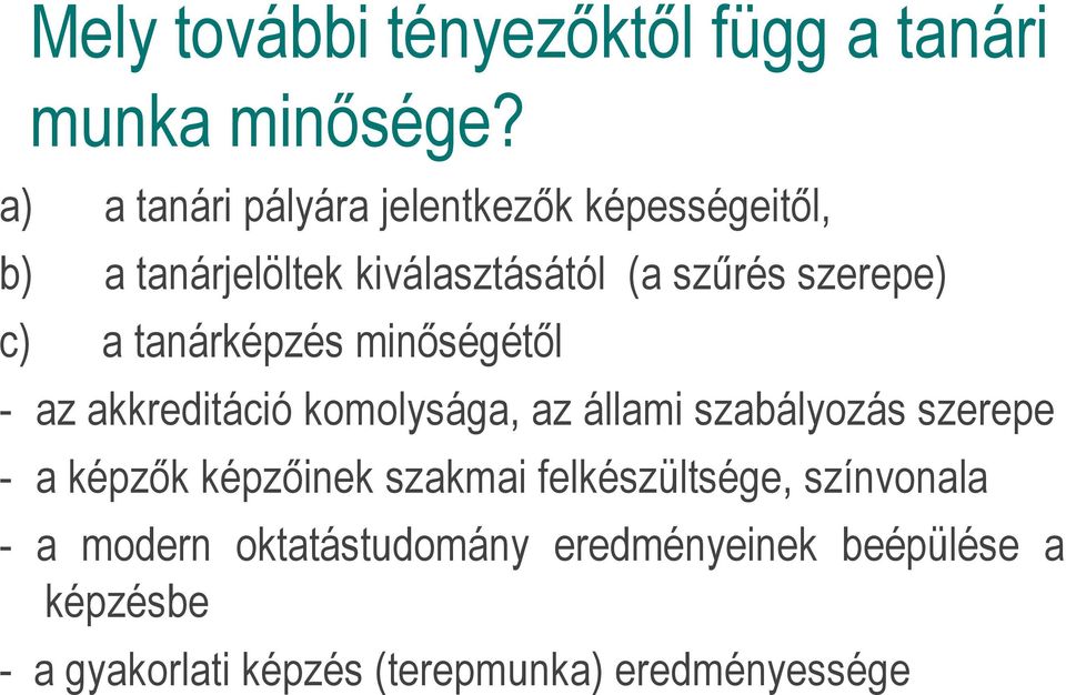 c) a tanárképzés minőségétől - az akkreditáció komolysága, az állami szabályozás szerepe - a képzők