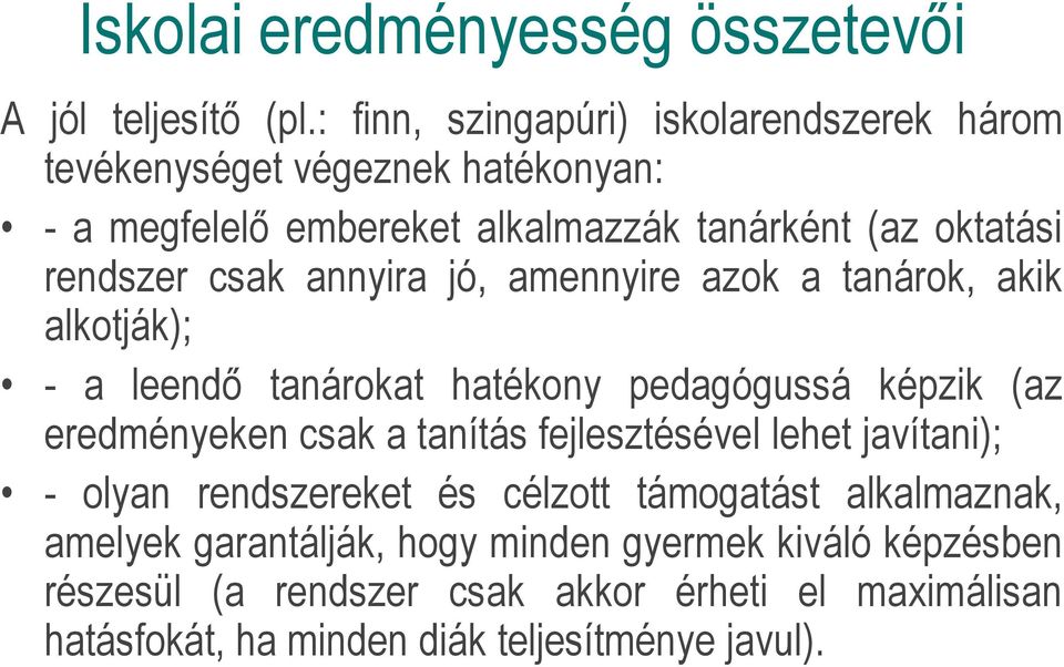 csak annyira jó, amennyire azok a tanárok, akik alkotják); - a leendő tanárokat hatékony pedagógussá képzik (az eredményeken csak a tanítás