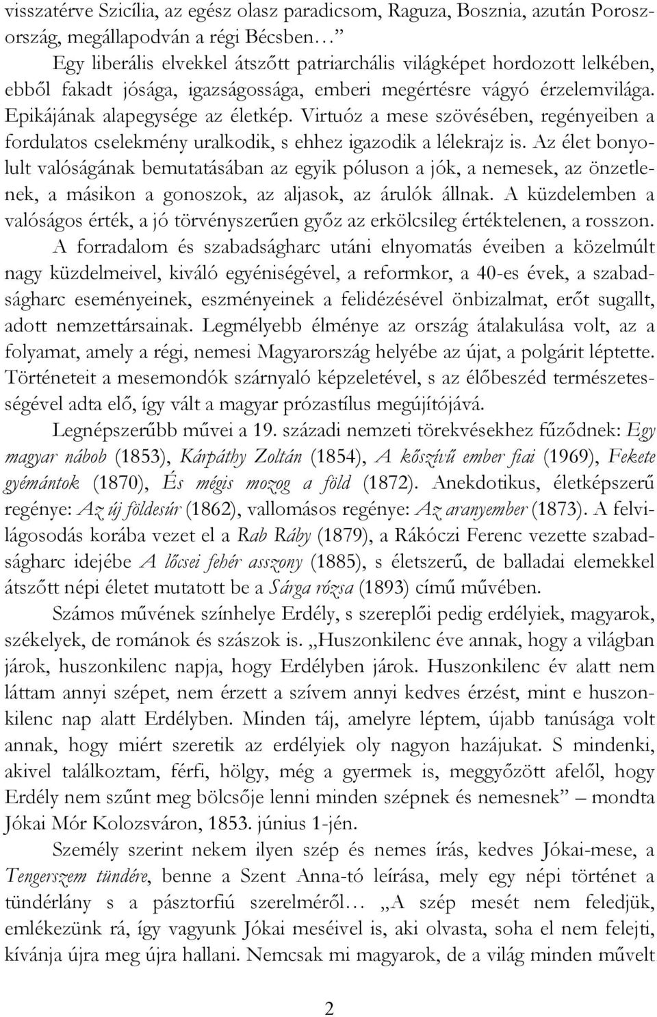 Virtuóz a mese szövésében, regényeiben a fordulatos cselekmény uralkodik, s ehhez igazodik a lélekrajz is.