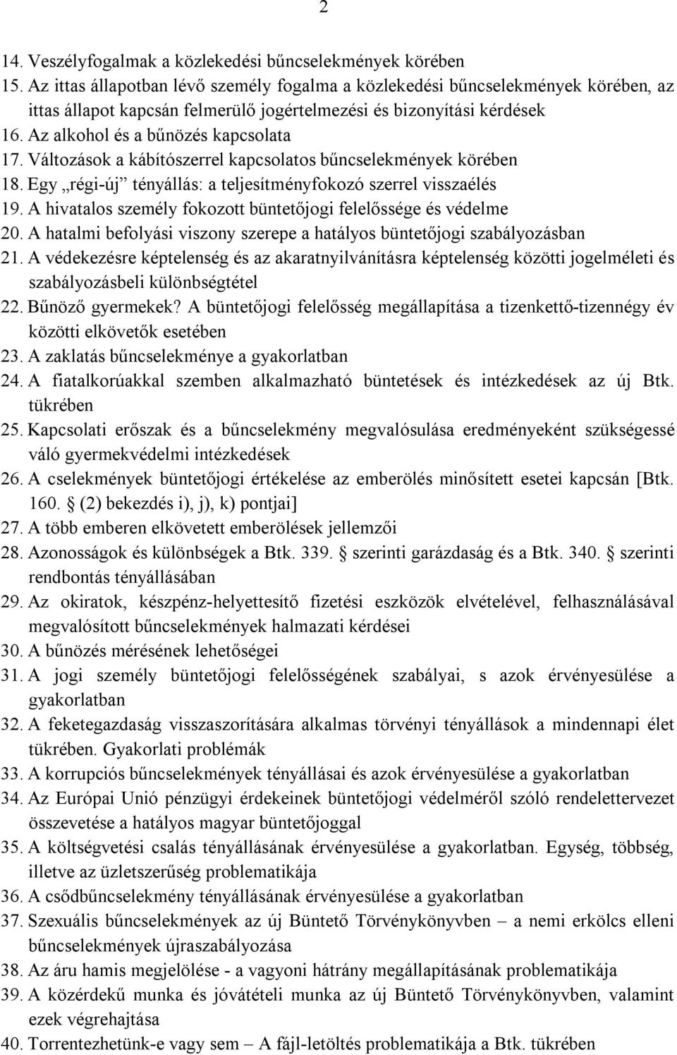 Változások a kábítószerrel kapcsolatos bűncselekmények körében 18. Egy régi-új tényállás: a teljesítményfokozó szerrel visszaélés 19.