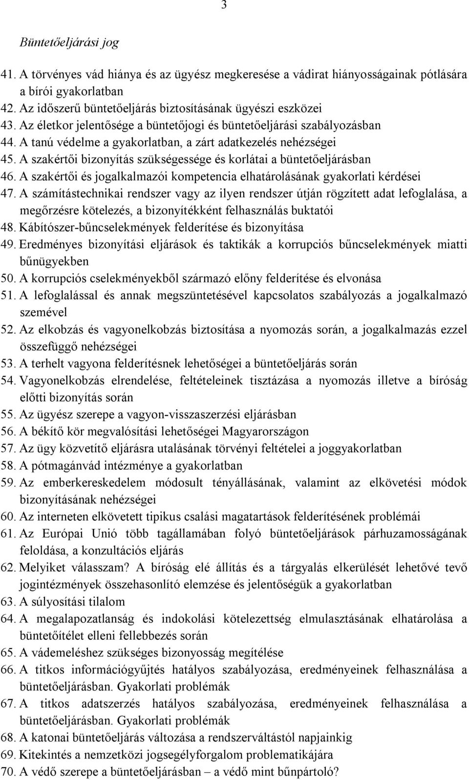 A szakértői bizonyítás szükségessége és korlátai a büntetőeljárásban 46. A szakértői és jogalkalmazói kompetencia elhatárolásának gyakorlati kérdései 47.