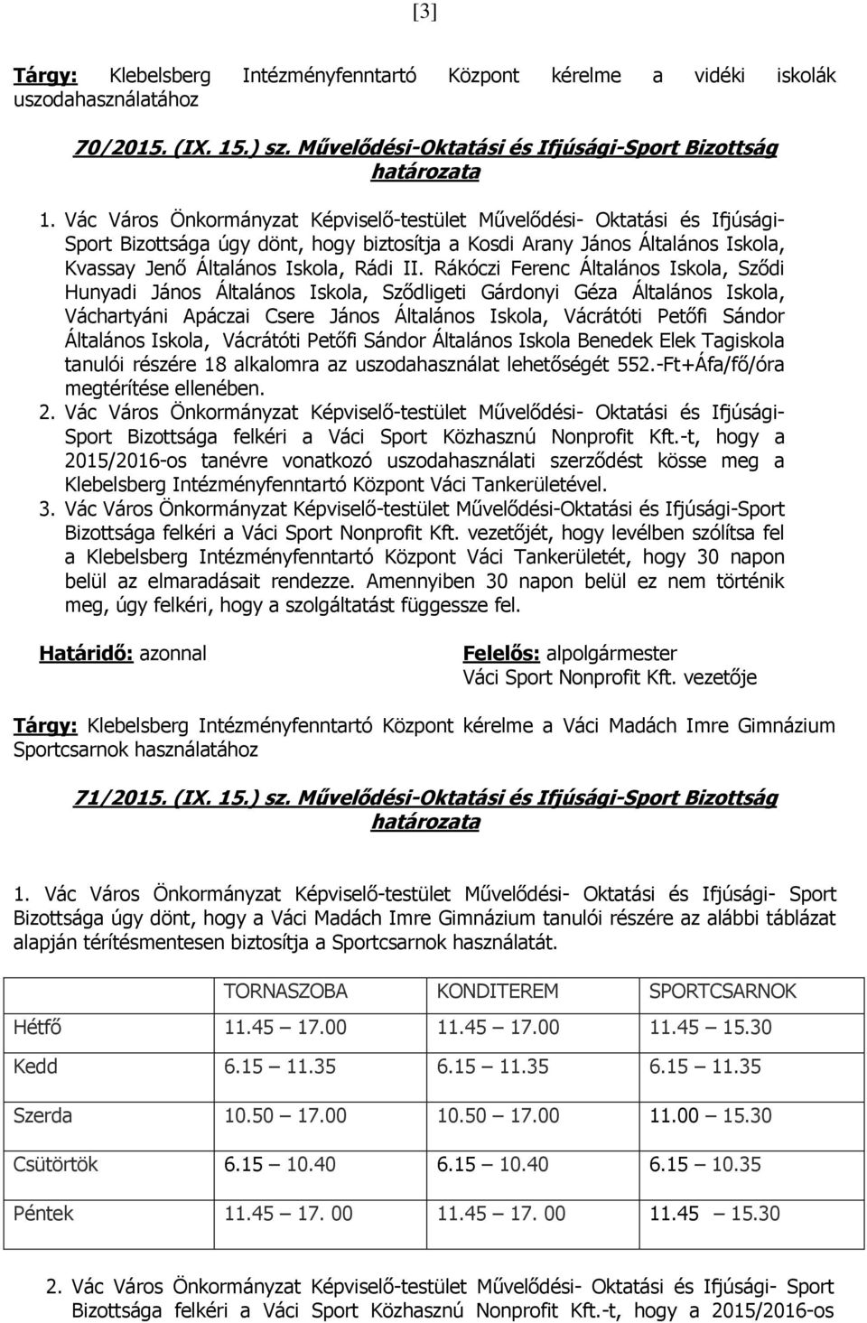 Rákóczi Ferenc Általános Iskola, Sződi Hunyadi János Általános Iskola, Sződligeti Gárdonyi Géza Általános Iskola, Váchartyáni Apáczai Csere János Általános Iskola, Vácrátóti Petőfi Sándor Általános