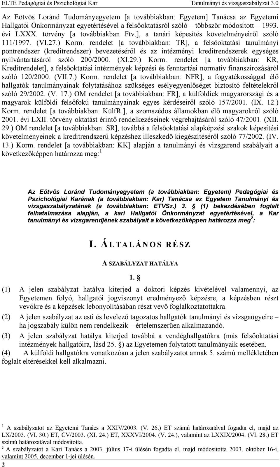 törvény [a továbbiakban Ftv.], a tanári képesítés követelményeiről szóló 111/1997. (VI.27.) Korm.