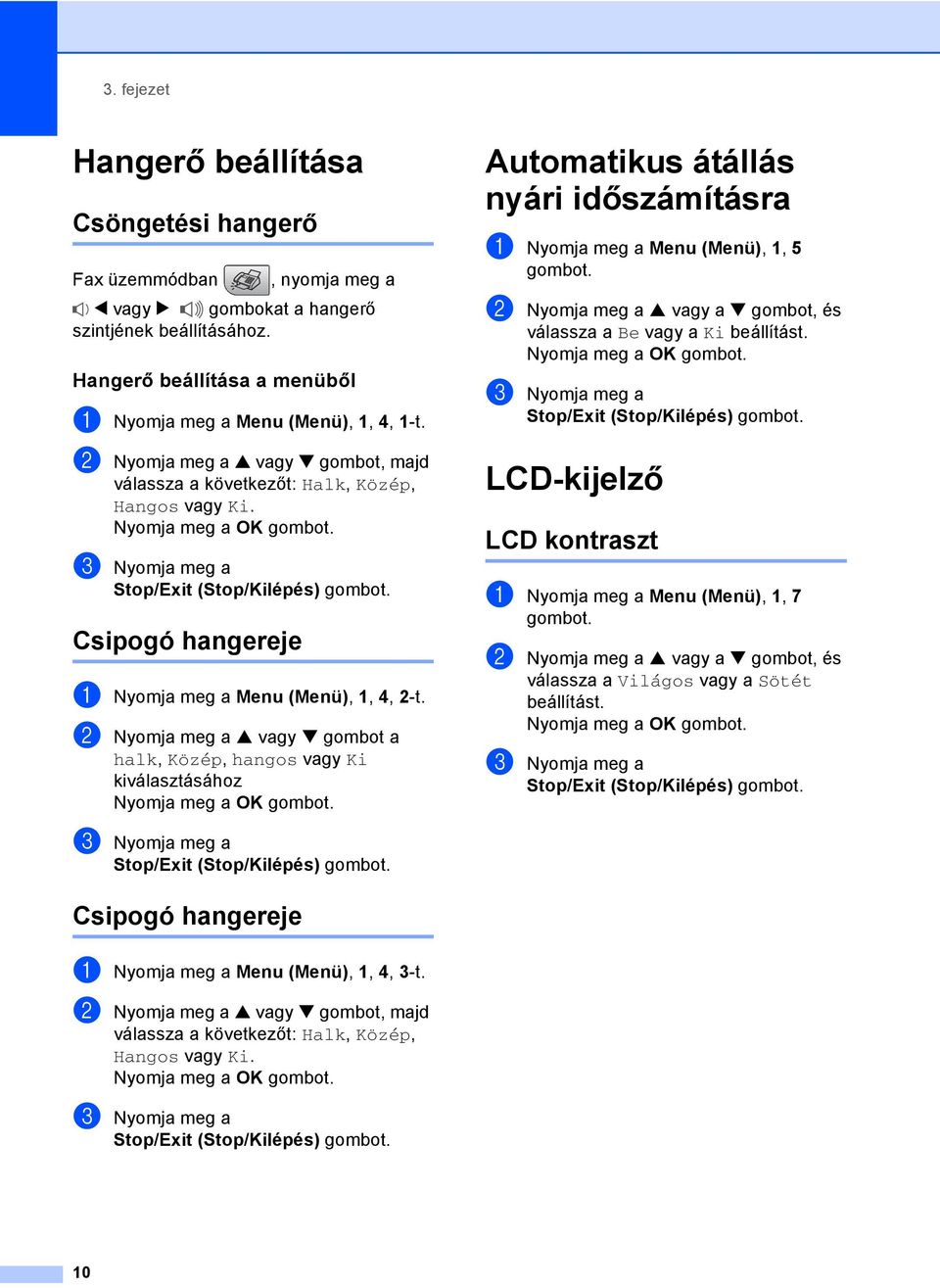 c Nyomja meg a Stop/Exit (Stop/Kilépés) gombot. Csipogó hangereje 3 a Nyomja meg a Menu (Menü), 1, 4, 2-t.