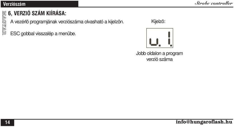 ESC gobbal visszalép a menübe.