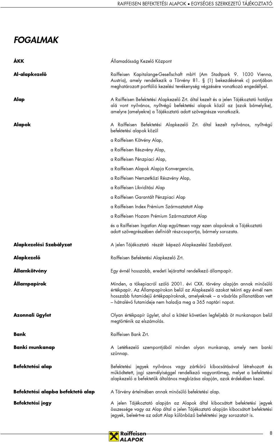 által kezelt és a jelen Tájékoztató hatálya alá vont nyilvános, nyíltvégű befektetési alapok közül az (azok bámelyike), amelyre (amelyekre) a Tájékoztató adott szövegrésze vonatkozik.