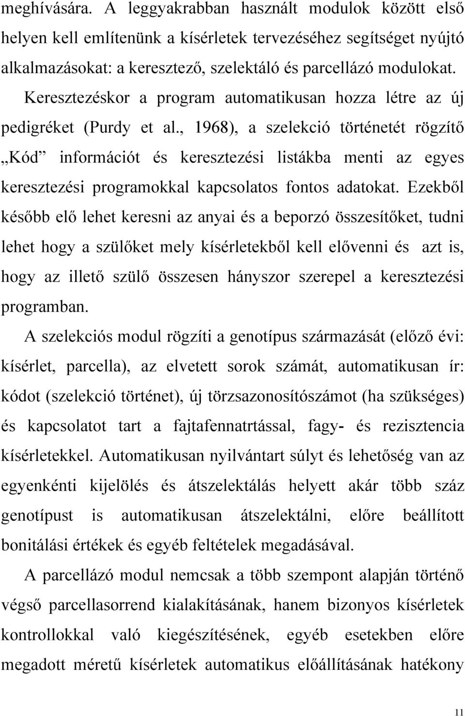 , 1968), a szelekció történetét rögzítő Kód információt és keresztezési listákba menti az egyes keresztezési programokkal kapcsolatos fontos adatokat.
