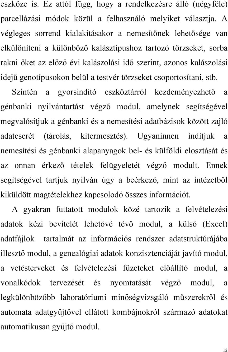 idejű genotípusokon belül a testvér törzseket csoportosítani, stb.